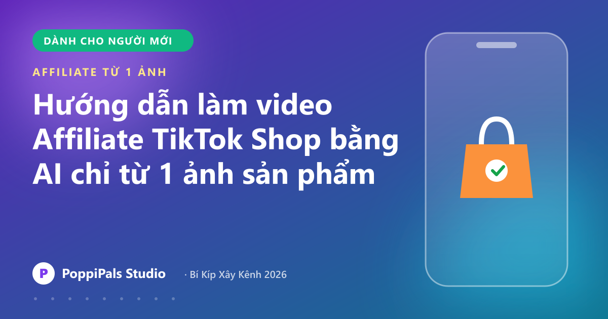 Hướng dẫn làm video Affiliate TikTok Shop bằng AI chỉ từ 1 ảnh sản phẩm